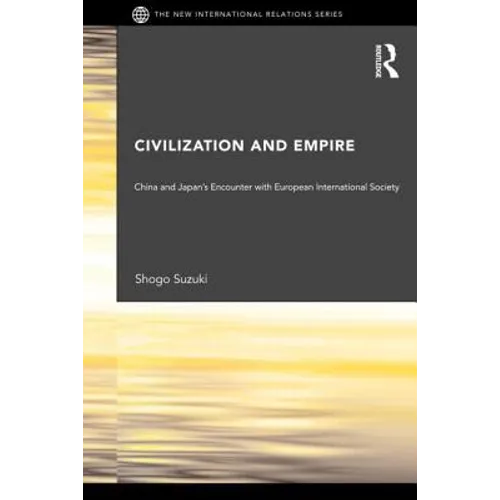 Civilization and Empire: China and Japan's Encounter with European International Society