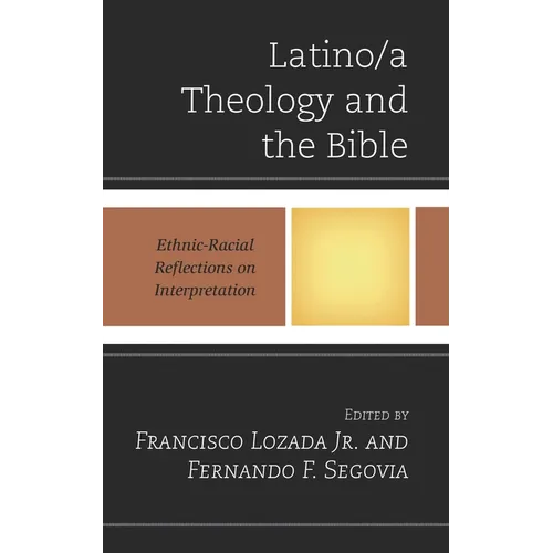 Latino/A Theology and the Bible: Ethnic-Racial Reflections on Interpretation