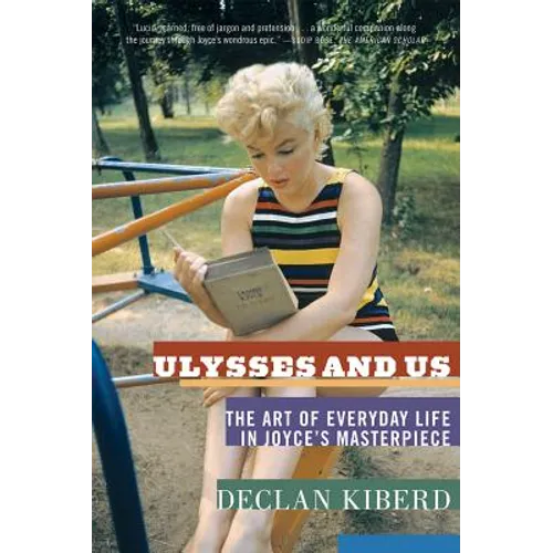 Ulysses and Us: The Art of Everyday Life in Joyce's Masterpiece