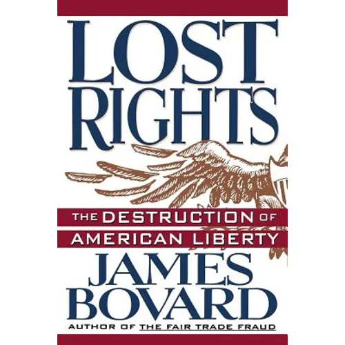 Lost Rights: The Destruction of American Liberty