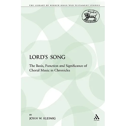 The Lord's Song: The Basis, Function and Significance of Choral Music in Chronicles