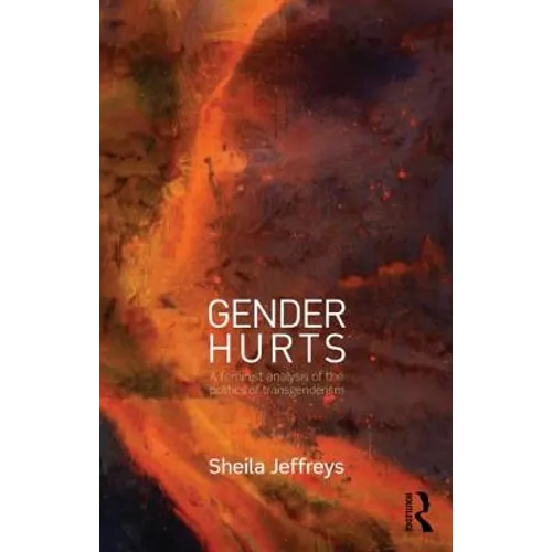 Gender Hurts: A Feminist Analysis of the Politics of Transgenderism