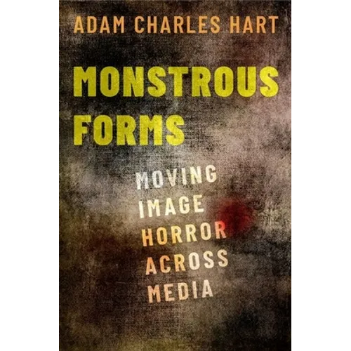 Monstrous Forms: Moving Image Horror Across Media