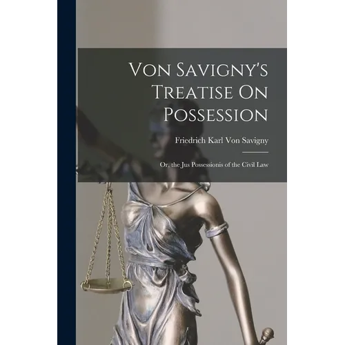 Von Savigny's Treatise On Possession: Or, the Jus Possessionis of the Civil Law
