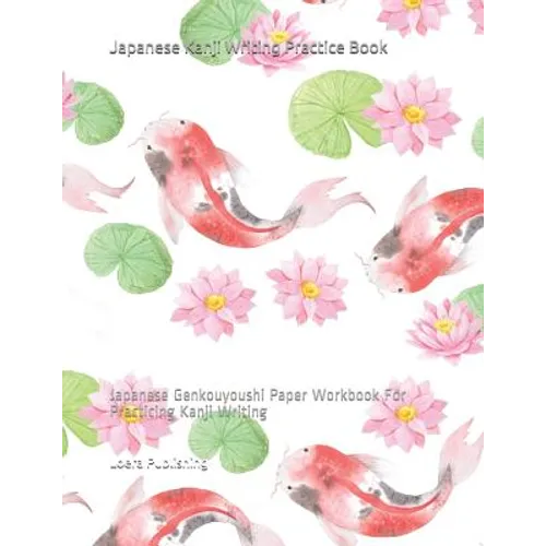 Japanese Kanji Writing Practice Book: Japanese Genkouyoushi Paper Workbook for Practicing Kanji Writing