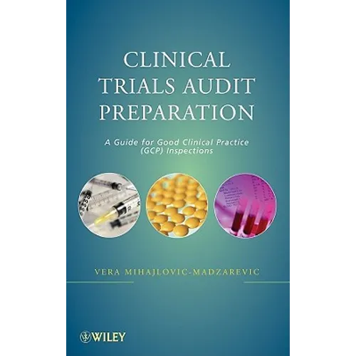 Clinical Trials Audit Preparation: A Guide for Good Clinical Practice (GCP) Inspections