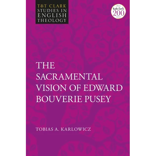 The Sacramental Vision of Edward Bouverie Pusey