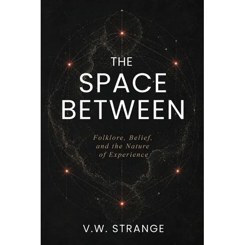 The Space Between: Folklore, Belief, and the Nature of Experience - Paperback