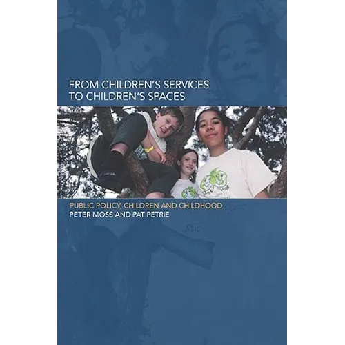 From Children's Services to Children's Spaces: Public Policy, Children and Childhood