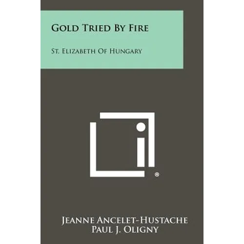 Gold Tried by Fire: St. Elizabeth of Hungary