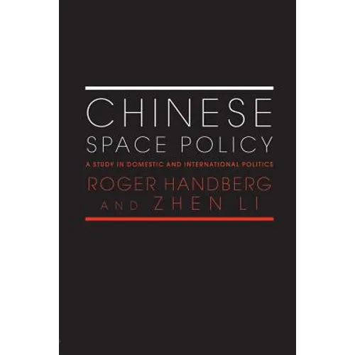 Chinese Space Policy: A Study in Domestic and International Politics