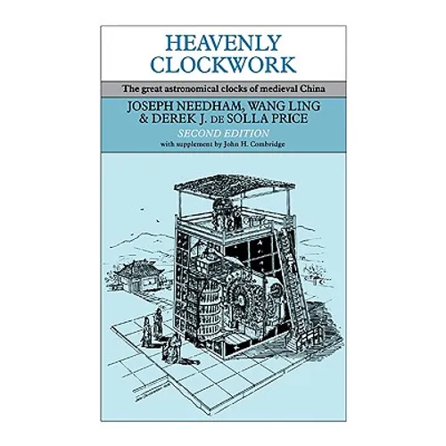 Heavenly Clockwork: The Great Astronomical Clocks of Medieval China