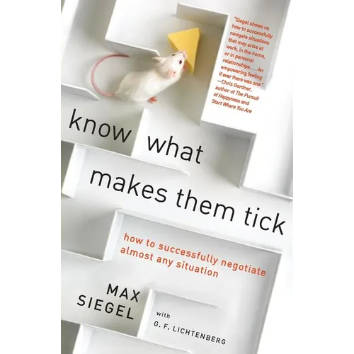 Know What Makes Them Tick: How to Successfully Negotiate Almost Any Situation