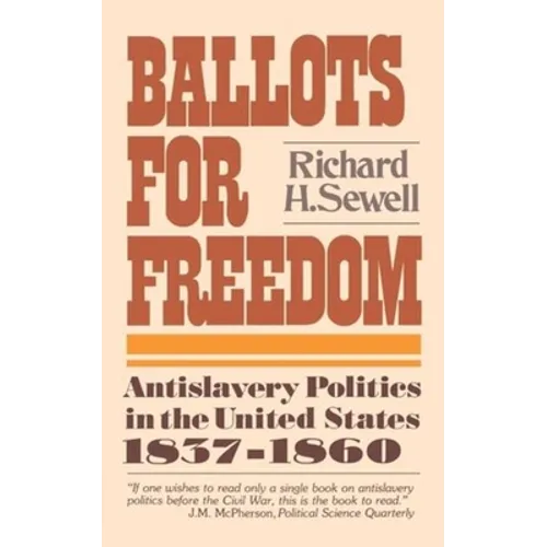 Ballots for Freedom: Antislavery Politics in the United States 1837-1860