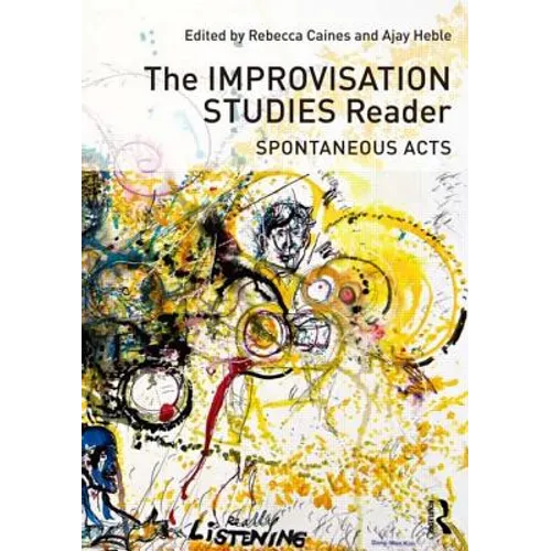 The Improvisation Studies Reader: Spontaneous Acts
