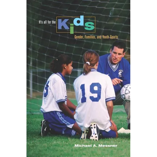 It's All for the Kids: Gender, Families, and Youth Sports