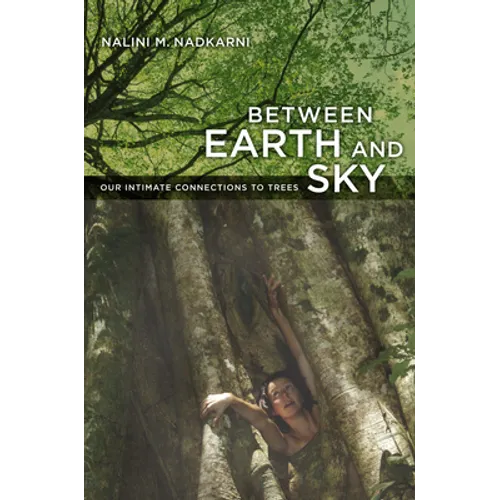 Between Earth and Sky: Our Intimate Connections to Trees