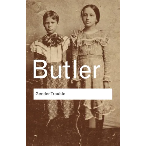 Gender Trouble: Feminism and the Subversion of Identity