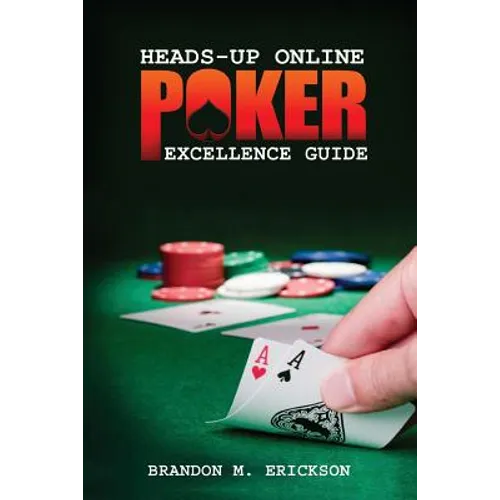 Heads-Up Online Poker Excellence Guide