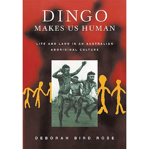 Dingo Makes Us Human: Life and Land in an Australian Aboriginal Culture