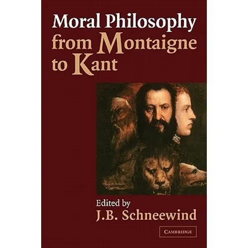 Moral Philosophy from Montaigne to Kant