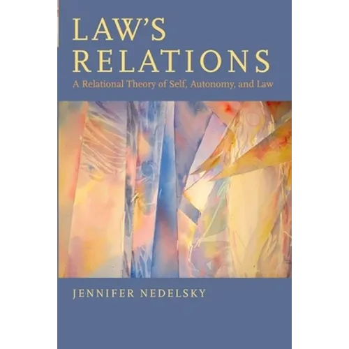 Law's Relations: A Relational Theory of Self, Autonomy, and Law