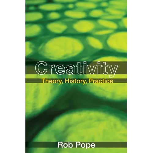 Creativity: Theory, History, Practice