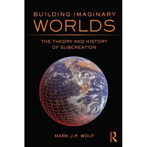 Building Imaginary Worlds: The Theory and History of Subcreation