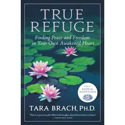 True Refuge: Finding Peace and Freedom in Your Own Awakened Heart
