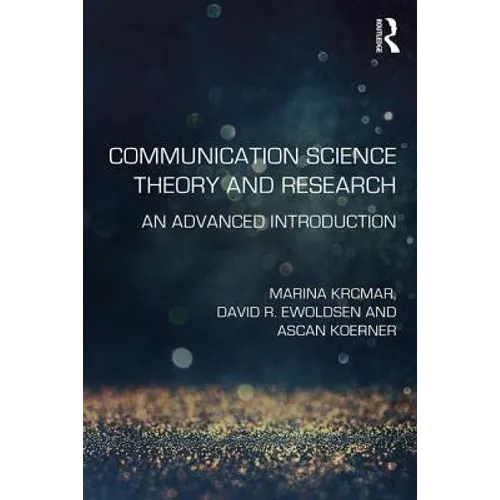 Communication Science Theory and Research: An Advanced Introduction