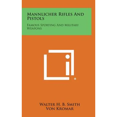 Mannlicher Rifles and Pistols: Famous Sporting and Military Weapons - Hardcover