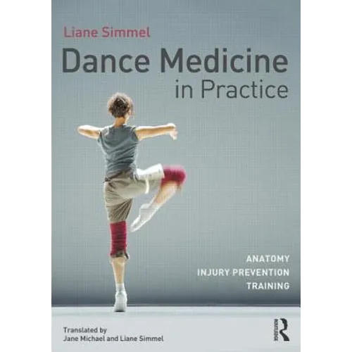 Dance Medicine in Practice: Anatomy, Injury Prevention, Training