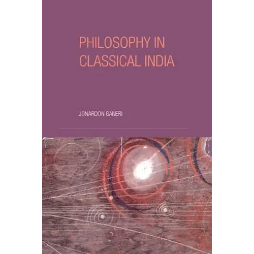 Philosophy in Classical India: The Proper Work of Reason