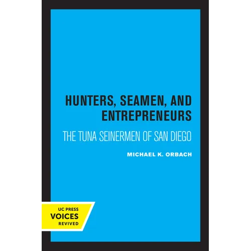 Hunters, Seamen, and Entrepreneurs: The Tuna Seinermen of San Diego