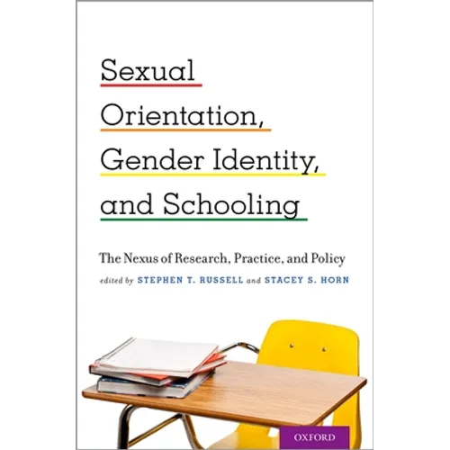 Sexual Orientation, Gender Identity, and Schooling: The Nexus of Research, Practice, and Policy