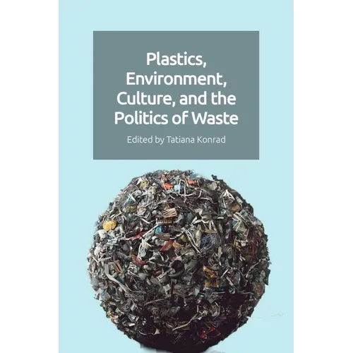 Plastics, Environment, Culture, and the Politics of Waste