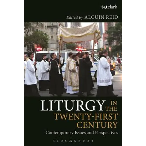 Liturgy in the Twenty-First Century: Contemporary Issues and Perspectives