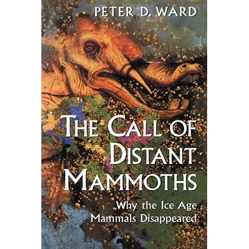 The Call of Distant Mammoths: Why the Ice Age Mammals Disappeared