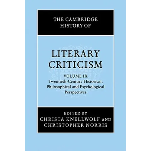 The Cambridge History of Literary Criticism: Volume 9, Twentieth-Century Historical, Philosophical and Psychological Perspectives
