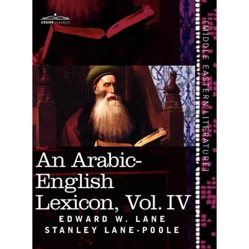 An Arabic-English Lexicon (in Eight Volumes), Vol. IV: Derived from the Best and the Most Copious Eastern Sources - Hardcover