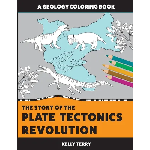 The Story of the Plate Tectonics Revolution: A Geology Coloring Book