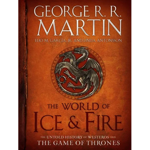 The World of Ice & Fire: The Untold History of Westeros and the Game of Thrones