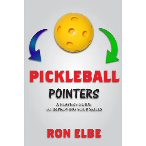 Pickleball Pointers: A Player's Guide to Improving Your Skills