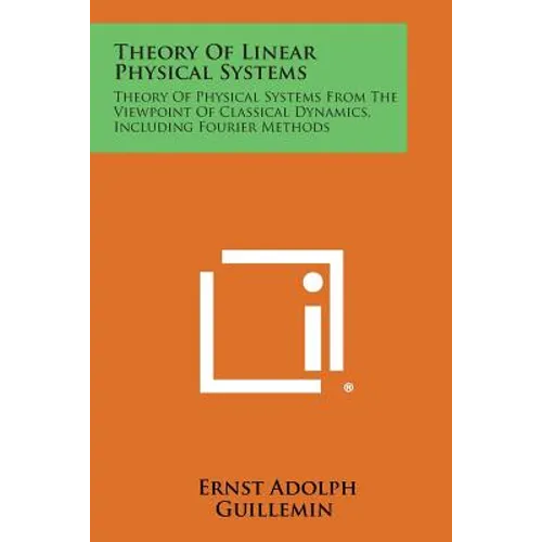 Theory of Linear Physical Systems: Theory of Physical Systems from the Viewpoint of Classical Dynamics, Including Fourier Methods - Paperback