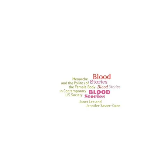 Blood Stories: Menarche and the Politics of the Female Body in Contemporary U.S. Society