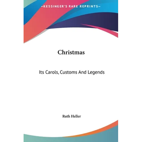 Christmas: Its Carols, Customs And Legends