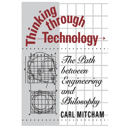 Thinking through Technology: The Path between Engineering and Philosophy
