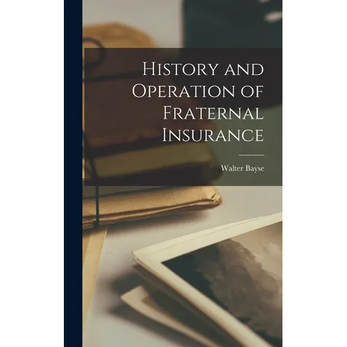 History and Operation of Fraternal Insurance