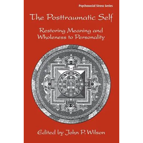 The Posttraumatic Self: Restoring Meaning and Wholeness to Personality