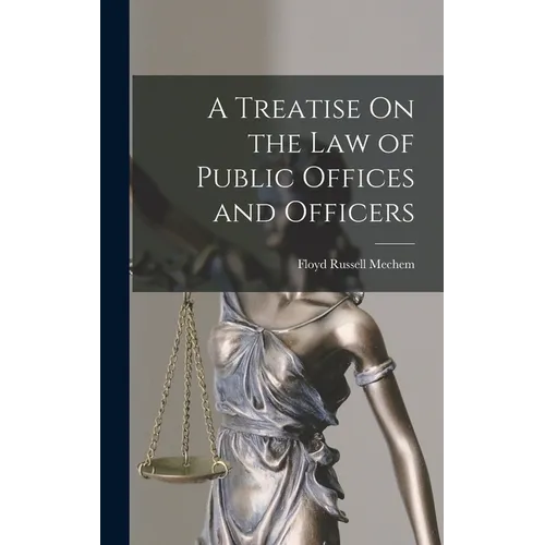 A Treatise On the Law of Public Offices and Officers